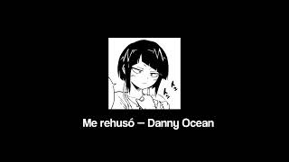 Me rehusó — Danny Ocean (sped up)