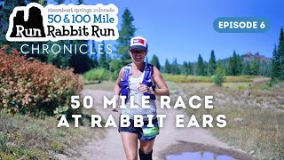 Run Rabbit Run Chronicles 2024 - Episode 6 - 50 Mile Race at Rabbit Ears