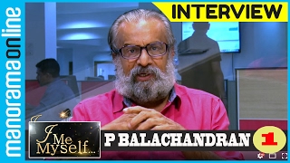 P Balachandran | Exclusive Interview | Part 1/4 | I Me Myself | Manorama Online