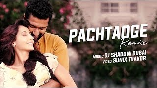 Pachtaoge Remix | DJ Shadow Dubai | Arijit Singh | Vicky Kaushal, Nora Fatehi | Jaani, B Praak
