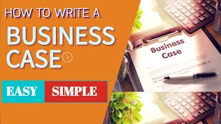 How To Write A Business Case | Learn The Components and Structure
