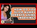 How Do You Slice NumPy Arrays Using Indexing? - Python Code School