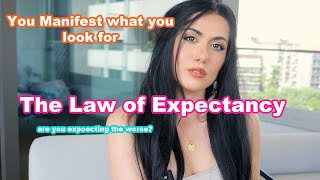 The law of expectancy: You get what you are looking for! ALWAYS
