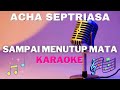 ACHA SEPTRIASA - Sampai Menutup Mata ( Karaoke version ) - tanpa vocal