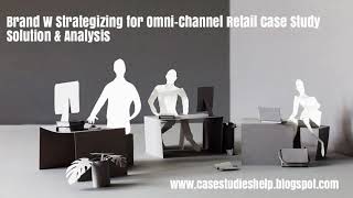 Brand W Strategizing for Omni Channel Retail Ivey Case Study Solution & Analysis