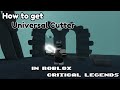 How to get Universal Cutter in Roblox Critical Legends