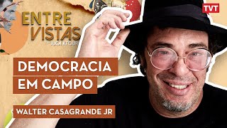 Walter Casagrande no Entre Vistas | DEMOCRACIA EM CAMPO