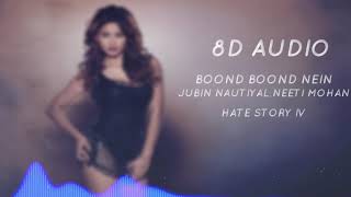 8D Audio Boond Boond | Jubin Nautiyal , Neeti Mohan | Hate Story IV |