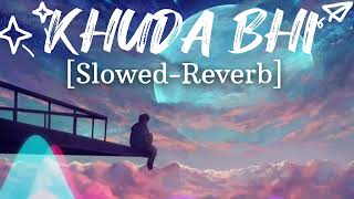 Khuda Bhi || Slowed-Reverb || Mohit Chauhan