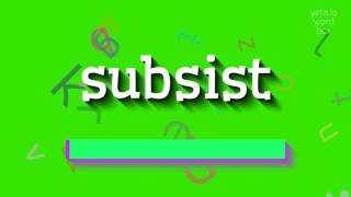 HOW TO PRONOUNCE SUBSIST?