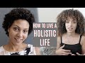 HOW TO LIVE HOLISTICALLY | HOLISTIC HEALTH & HOLISTIC LIVING with AMY MAXINE