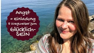 Angst = eine Einladung und Wegweiser zum GlükcklichSEIN!