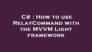 C# : How to use RelayCommand with the MVVM Light framework