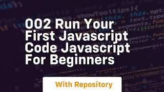 002 run your first javascript code javascript for beginners