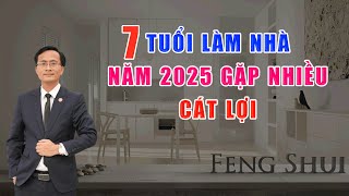 BÍ MẬT 7 TUỔI NÀY NẾU LÀM NHÀ TRONG NĂM 2025 SẼ MANG LẠI NHIỀU CÁT LỢI CHO NGÔI NHÀ BẠN