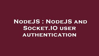 NodeJS : NodeJS and Socket.IO user authentication