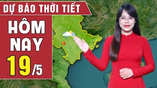 Dự báo thời tiết hôm nay 19/5: Bắc Bộ đề phòng lũ quét, Nam Bộ có mưa rất to | BHT