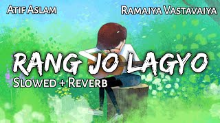 RANG JO LAGYO - Slowed & Reverb | Atif Aslam