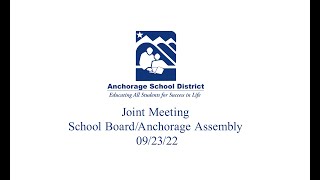 2022/09/23: ASD School Board / Anchorage Assembly Meeting