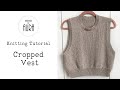 Knitted Tutorial / Cropped Vest