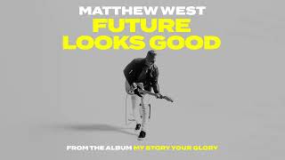 Matthew West - Future Looks Good [Official Audio Video]