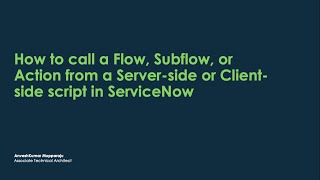 How to call a Flow, Subflow, or Action from a Server-side or Client-side script in ServiceNow
