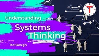 What is Systems Thinking and How to Use it to Solve Complex Problems.