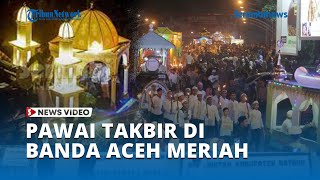 Pawai Takbir di Banda Aceh Meriah, Ribuan Warga Padati Jalanan