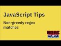 JavaScript tips — Non-greedy (lazy) matching in regular expressions