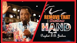 Remove that demonic hand || Prophet T.B Joshua