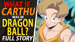 What If CARTHU was in DRAGON BALL? FULL STORY