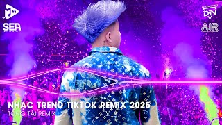 Nonstop 2025 TikTok - Nhạc Trend TikTok Remix 2025 - BXH Nhạc Trẻ Remix Hay Nhất Hiện Nay