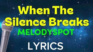 WHEN THE SILENCE BREAKS -(Lyrics)- MELODYSPOT