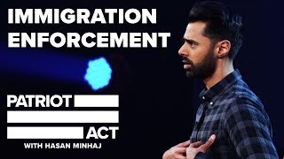 Immigration Enforcement | Patriot Act with Hasan Minhaj | Netflix
