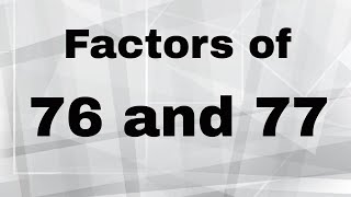 Factors of 76 and 77-Prime Factorization 76 and 77