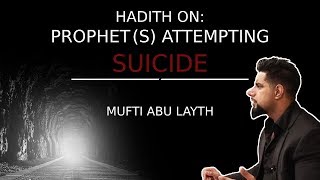 Hadith on: The Prophet (s) Attempting Suicide | Mufti Abu Layth