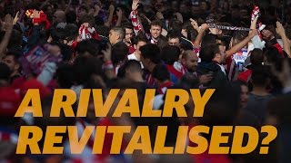 The Madrid derby: Real, Atlético and a rivalry revitalised