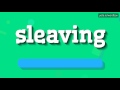 SLEAVING - HOW TO PRONOUNCE IT!?