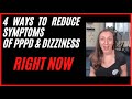 4 ways to reduce your PPPD, MdDS and chronic dizziness symptoms RIGHT NOW