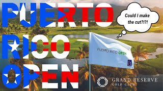 COULD I MAKE THE CUT AT THE PGA TOUR PUERTO RICO OPEN?!?!? - GRAND RESERVE GOLF CLUB