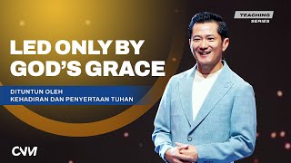 DITUNTUN OLEH KEHADIRAN \u0026 PENYERTAAN TUHAN | LED ONLY BY GOD'S GRACE