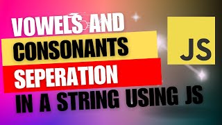 How to separate vowels and consonants in a string using JavaScript.