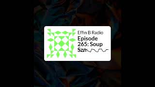 Effin B Radio - Episode 265: Soup Szn