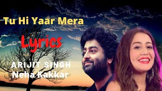 Tu Hi Yaar Mera ( Lyrics), Arijit Singh & Neha Kakkar, Pati Patni Aur Woh