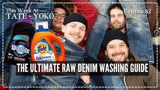 The Ultimate Raw Denim Washing Guide - This Week At Tate + Yoko Ep: 82