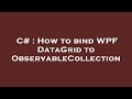 C# : How to bind WPF DataGrid to ObservableCollection