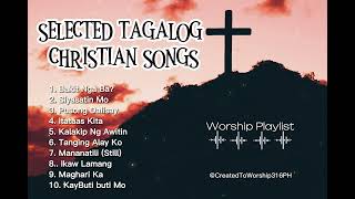 SELECTED TAGALOG CHRISTIAN SONGS | WORSHIP PLAYLIST 2024