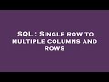 SQL : Single row to multiple columns and rows