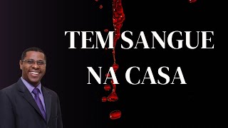 TEM SANGUE NA CASA- PR. OSIEL GOMES