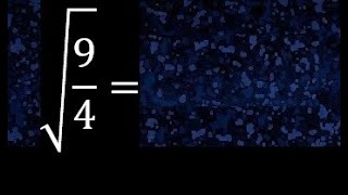 Square root of 9/4 , roots of fractions. root of a fraction or division